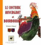 Le costume auvergnat & bourbonnais
