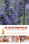 Les huiles essentielles : désintoxiquer et fortifier l'organisme