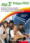 Ma 3e Prépa Pro : activités professionnelles et découverte des métiers en 3e préparation professionnelle